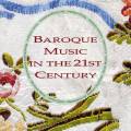 Baroque Music in the 21st Century : Musique baroque au XXIe sicle