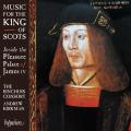 Musique pour le Roi d'cosse : Dans le Palais des plaisirs de Jacques IV. The Binchois Consort, Kirkman.