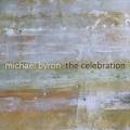Michael Byron : The Celebration, pour baryton et quintette pour piano. Buckner, Kubera, Quatuor Flux.