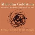 Malcolm Goldstein : Because a circle is not enough. Goldstein, Caloia, Girard-Charest, Ren.