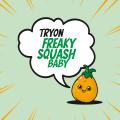 Tryon : Freaky Squash Baby.