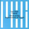 Invocacion, impressions d'Espagne. Albniz, Rodrigo, de Falla, Tarrega. Ian Watt.
