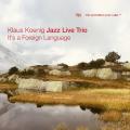 Klaus Koenig Jazz Live Trio : It's a Foreign Language.