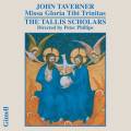 John Taverner : Missa Gloria Tibi Trinitas. The Tallis Scholars, Phillips.
