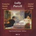 Lully : Amours Impossibles, transcriptions pour orgue et voix.