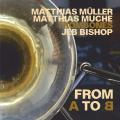 Jeb Bishop, Matthias Mller, Matthias Muche : From A to B.