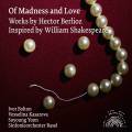 Of Madness and Love : uvres de Berlioz inspires par Shakespeare. Kasarova, Yoon, Bolton.