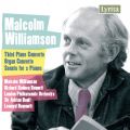 Malcolm Williamson : Third Piano Concerto, Organ Concerto, Sonata for 2 Pianos...