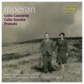 E.J. Moeran : Cello Concerto / Cello Sonata in A minor / Prelude for cello & piano
