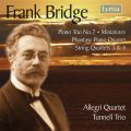 Bridge : Piano Trio No. 2, Miniatures, Phantasy Piano Quartet, String Quartets...