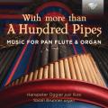 With more than A Hundred Pipes. Musique pour flte de pan et orgue. Oggier, Brunner.
