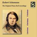 Schumann : The Original Piano Roll Recordings. Lhevinne, Cherkasky, Friedman.