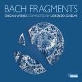 Bach : Fragments d'uvres pour orgue compltes par Lorenzo Ghielmi. Ghielmi.