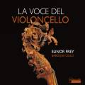 La voce del violoncello. uvres de Colombi, Dall'Abaco, Ruvo, Vitali Frey, Napper, La Rotta.