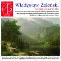 Wladyslaw Zelenski : uvres chorales profanes. Fabrello, Koska, Szymanski, Kaczorowski, Czach, Rytel, Kisiel, Oliwa.
