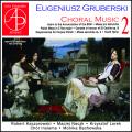 Eugeniusz Gruberski : Musique chorale, vol. 2. Kaczorowski, Naczk, Lorek, Bachowska.