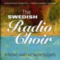 Swedish Radio Choir : Visions and Thoughts