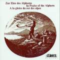 A La Gloire Du Cor Des Alpes : Zur Ehre Des Alphorns (In Praise Of The Alphorn)