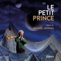 Mickal Levinas : Le Petit Prince, opra. Crousaud, Livre-Picard, Trottmann, Ferreira, Soudain, Diakoff, Van Beek.