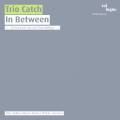 Trio Catch : In Between. uvres d'Aperghis, Furrer, Donatoni, Feldman, Ills, Andre