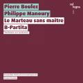Boulez : Le Marteau sans matre. Manoury : B-Partita. Haller, Kawka.