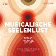 Tobias Michael : Musicalische Seelenlust. Ensemble Polyharmonique, Schneider.