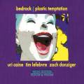 Bedrock - Uri Caine : Plastic Temptation