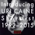 Uri Caine : Introducing Uri Caine, shortlist 1992-2015.