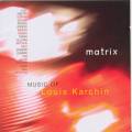 Karchin : Matrix - Music of Louis Karchin