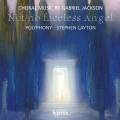 Gabriel Jackson : Not no faceless Angel et autres uvres chorales. Layton.