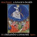 Machaut : A Lover's Death. The Orlando Consort