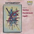 Ionisation : Music of Varse, Penderecki, Ligeti