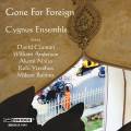 Gone for foreign. Pices contemporaines pour ensemble. Cygnus Ensemble.