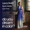 Do You Dream In Color? Mlodies pour voix et piano. Rubin, Stroke, Sivan.