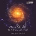 Louis Karchin : To The Sun And Stars. Harms, Segdwick, Mackenzie, Meglioranza.
