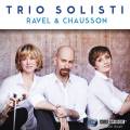 Ravel, Chausson : Trios pour piano. Trio Solisti.