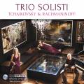 Tchaikovski, Rachmaninov : Trio pour piano. Trio Solisti.