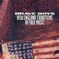 Brave Boys New England Traditions in Folk Music