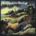 Oh My Little Darling : Folk Song Types