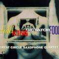 Great Circle Saxophone Quartet : Child King Dictator Fool