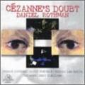 Rothman Daniel : Cezanne's Doubt-A Chamber Opera