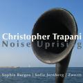 Christopher Trapani : Noise Uprising. Burgos, Jernberg, Zwerm.