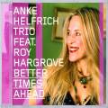 Anke Helfrich feat. Roy Hargrove : Better Times Ahead