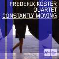 Frederic Koester Quartet : Constantly Moving