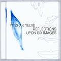 Yitzhak Yedid : Reflections Upon Six Images
