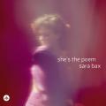Sara Bax : She's the Poem.