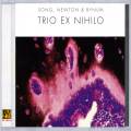 Song, Newton & Bynum : Trio Ex Nihilo