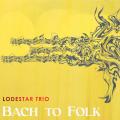 Lodestar Trio : Bach to Folk