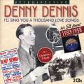 Denny Dennis : I'll Sing You A Thousand Love Song - His 53 Finest.