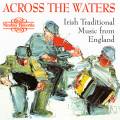 Across The Waters - Irish Traditional Music from England